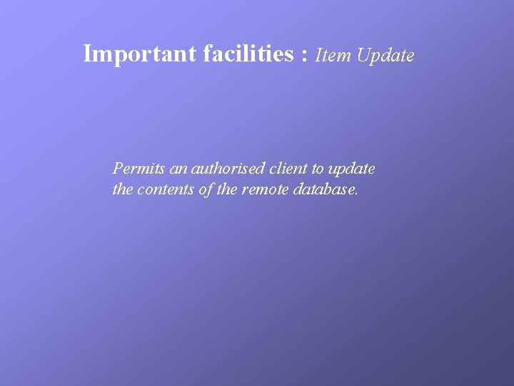 Important facilities : Item Update Permits an authorised client to update the contents of