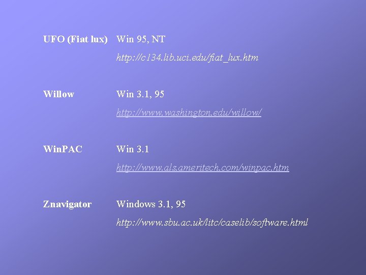UFO (Fiat lux) Win 95, NT http: //c 134. lib. uci. edu/fiat_lux. htm Willow