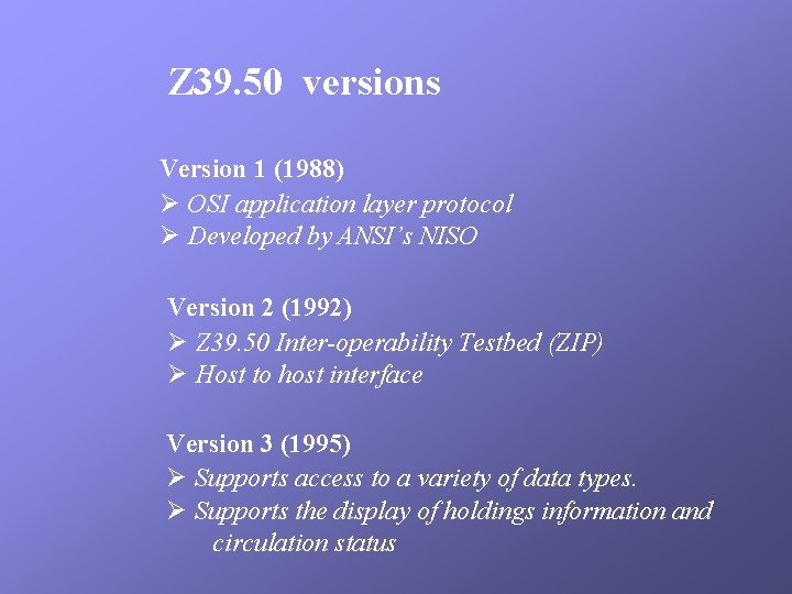 Z 39. 50 versions Version 1 (1988) Ø OSI application layer protocol Ø Developed
