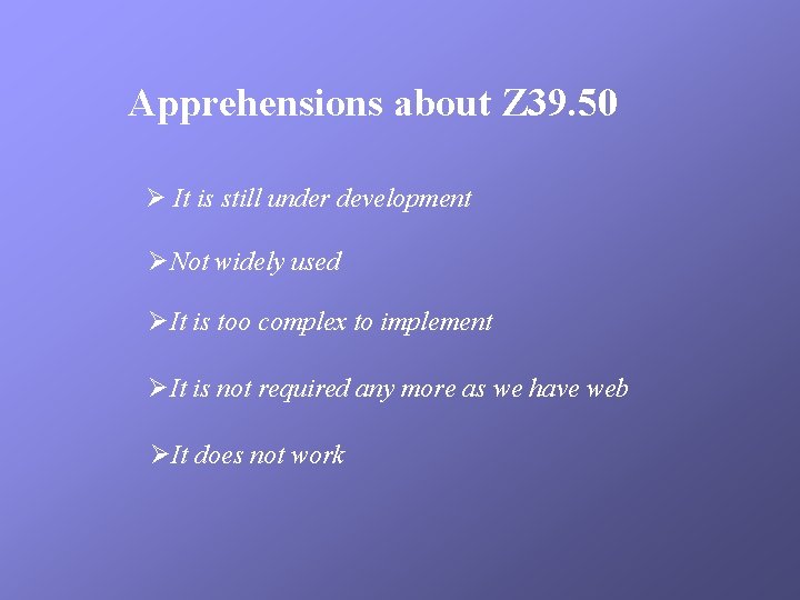 Apprehensions about Z 39. 50 Ø It is still under development ØNot widely used