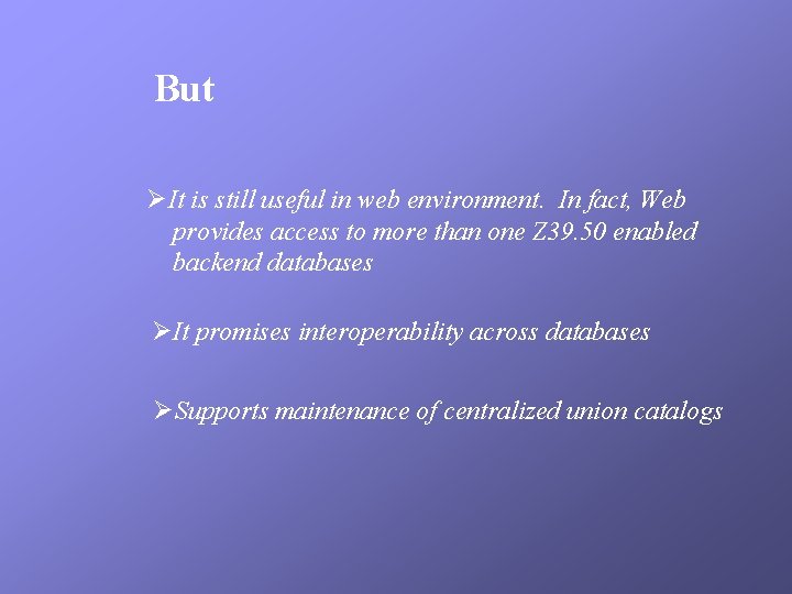 But ØIt is still useful in web environment. In fact, Web provides access to