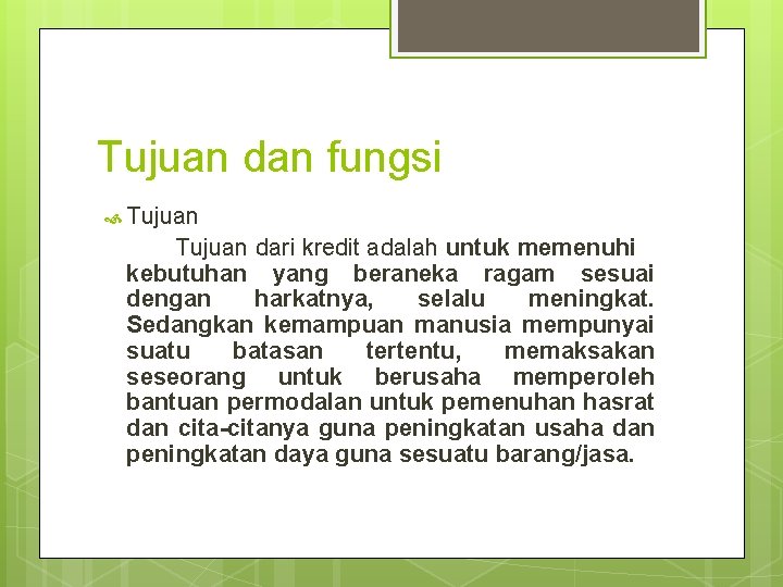 Tujuan dan fungsi Tujuan dari kredit adalah untuk memenuhi kebutuhan yang beraneka ragam sesuai