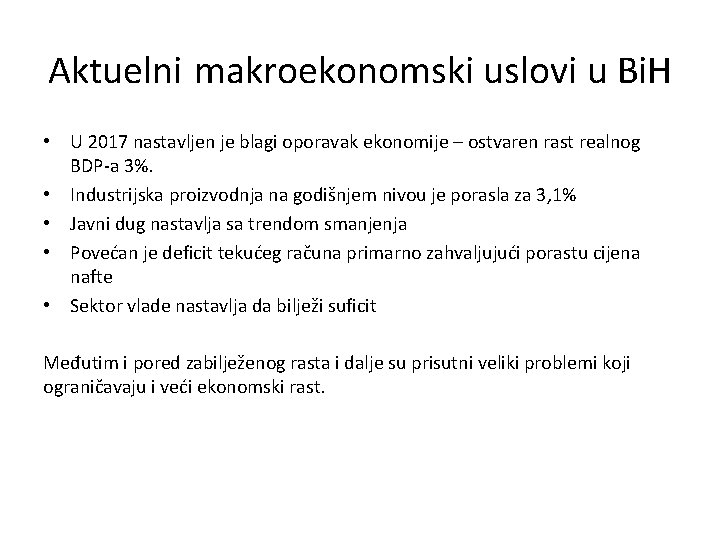 Aktuelni makroekonomski uslovi u Bi. H • U 2017 nastavljen je blagi oporavak ekonomije