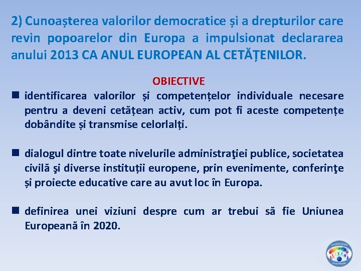 2) Cunoașterea valorilor democratice și a drepturilor care revin popoarelor din Europa a impulsionat