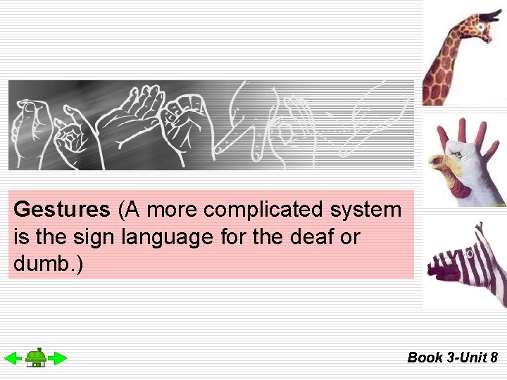 Gestures (A more complicated system is the sign language for the deaf or dumb.