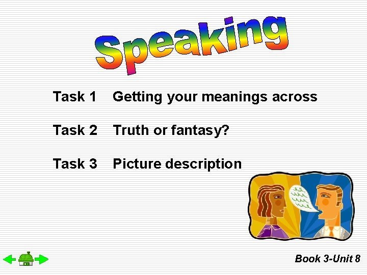 Task 1 Getting your meanings across Task 2 Truth or fantasy? Task 3 Picture