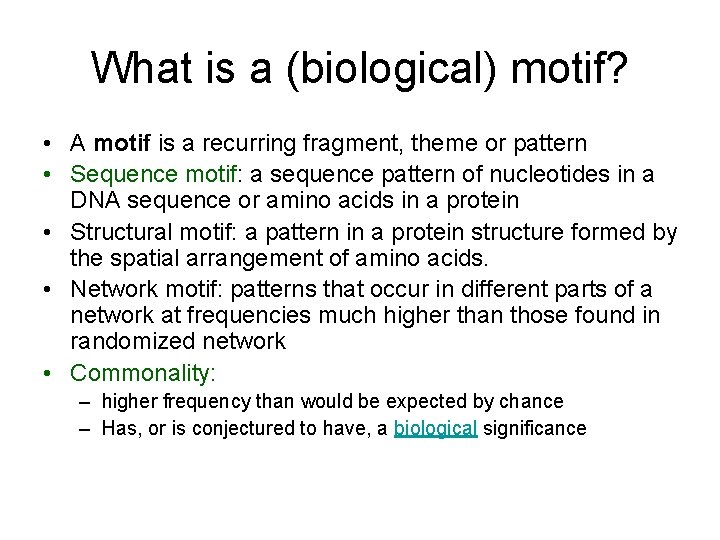 What is a (biological) motif? • A motif is a recurring fragment, theme or