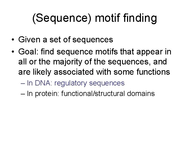 (Sequence) motif finding • Given a set of sequences • Goal: find sequence motifs