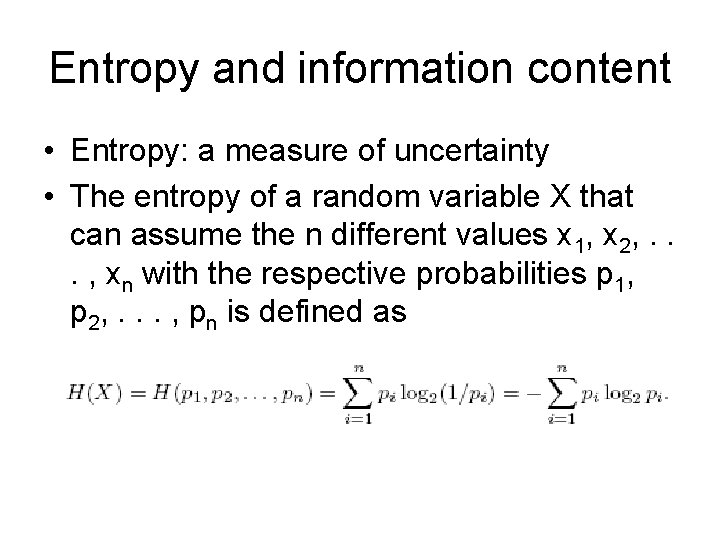 Entropy and information content • Entropy: a measure of uncertainty • The entropy of