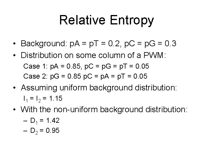 Relative Entropy • Background: p. A = p. T = 0. 2, p. C
