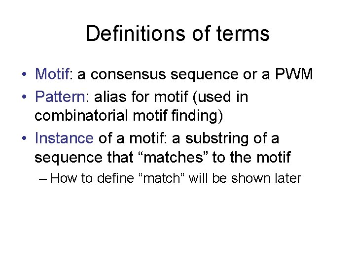 Definitions of terms • Motif: a consensus sequence or a PWM • Pattern: alias