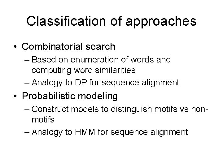 Classification of approaches • Combinatorial search – Based on enumeration of words and computing