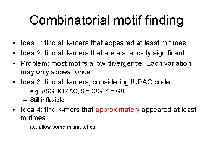 Combinatorial motif finding • Idea 1: find all k-mers that appeared at least m