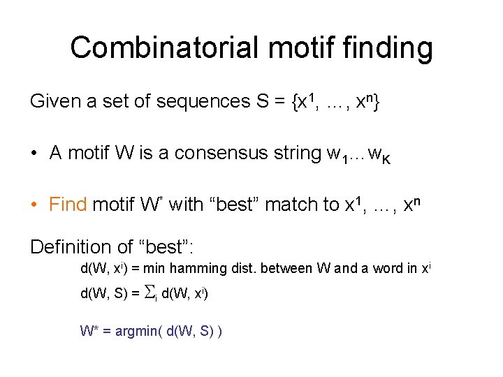 Combinatorial motif finding Given a set of sequences S = {x 1, …, xn}