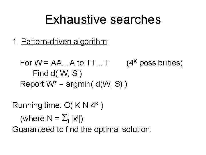 Exhaustive searches 1. Pattern-driven algorithm: For W = AA…A to TT…T (4 K possibilities)