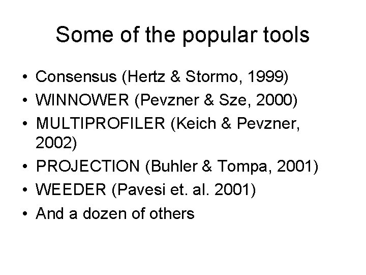 Some of the popular tools • Consensus (Hertz & Stormo, 1999) • WINNOWER (Pevzner