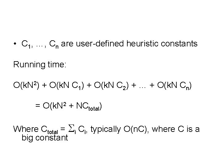  • C 1, …, Cn are user-defined heuristic constants Running time: O(k. N