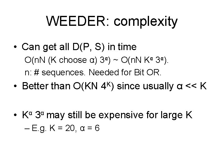 WEEDER: complexity • Can get all D(P, S) in time O(n. N (K choose