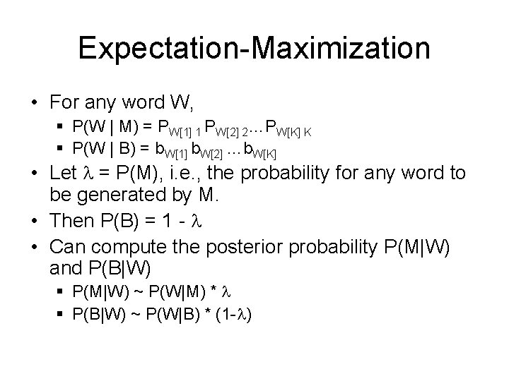 Expectation-Maximization • For any word W, § P(W | M) = PW[1] 1 PW[2]