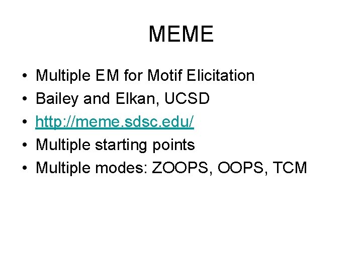 MEME • • • Multiple EM for Motif Elicitation Bailey and Elkan, UCSD http: