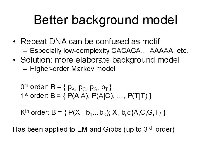 Better background model • Repeat DNA can be confused as motif – Especially low-complexity