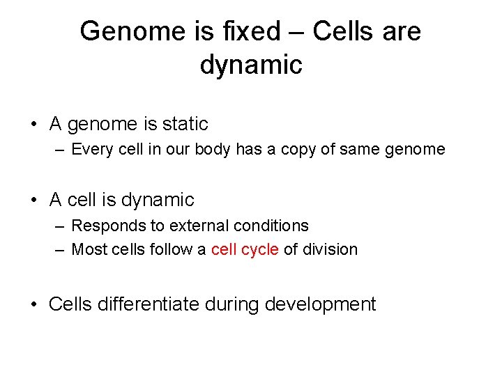 Genome is fixed – Cells are dynamic • A genome is static – Every