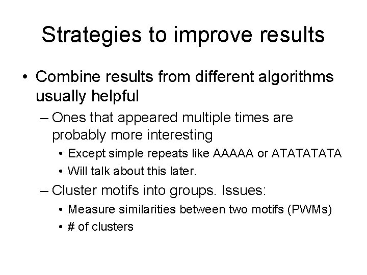 Strategies to improve results • Combine results from different algorithms usually helpful – Ones