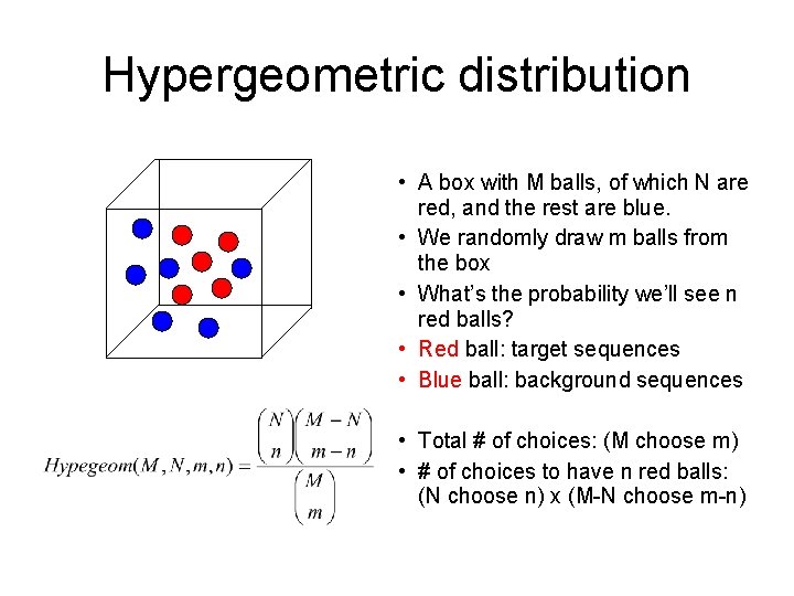Hypergeometric distribution • A box with M balls, of which N are red, and