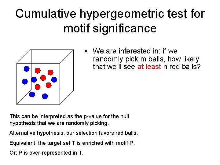 Cumulative hypergeometric test for motif significance • We are interested in: if we randomly