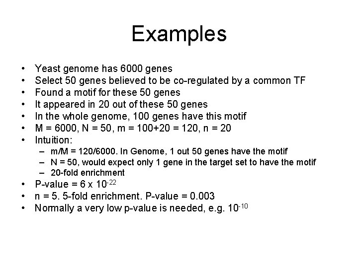 Examples • • Yeast genome has 6000 genes Select 50 genes believed to be