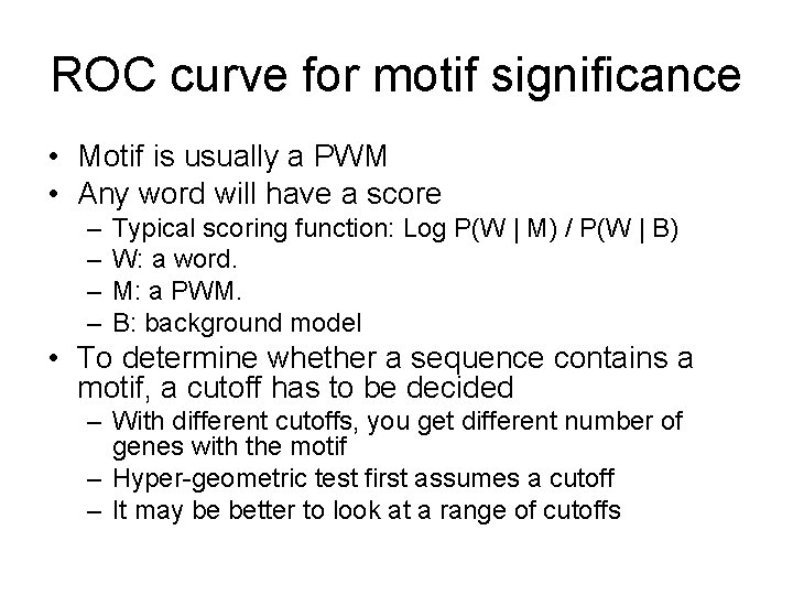ROC curve for motif significance • Motif is usually a PWM • Any word