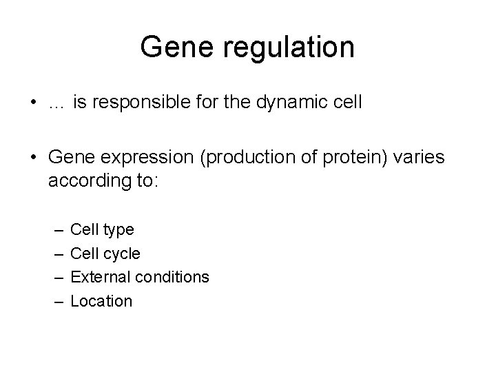 Gene regulation • … is responsible for the dynamic cell • Gene expression (production