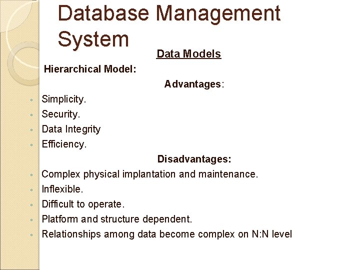 Database Management System Data Models Hierarchical Model: Advantages: Simplicity. ◦ Security. ◦ Data Integrity