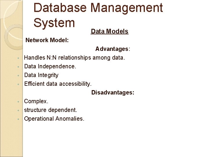 Database Management System Data Models Network Model: ◦ ◦ ◦ ◦ Advantages: Handles N: