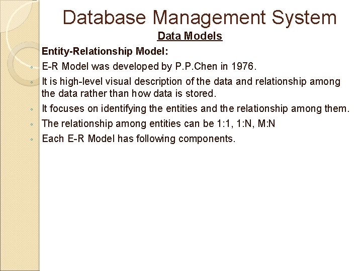 Database Management System Data Models Entity-Relationship Model: ◦ ◦ ◦ E-R Model was developed