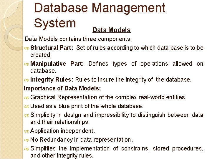 Database Management System Data Models contains three components: Structural Part: Set of rules according