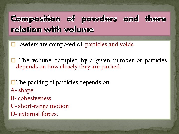Composition of powders and there relation with volume � Powders are composed of: particles
