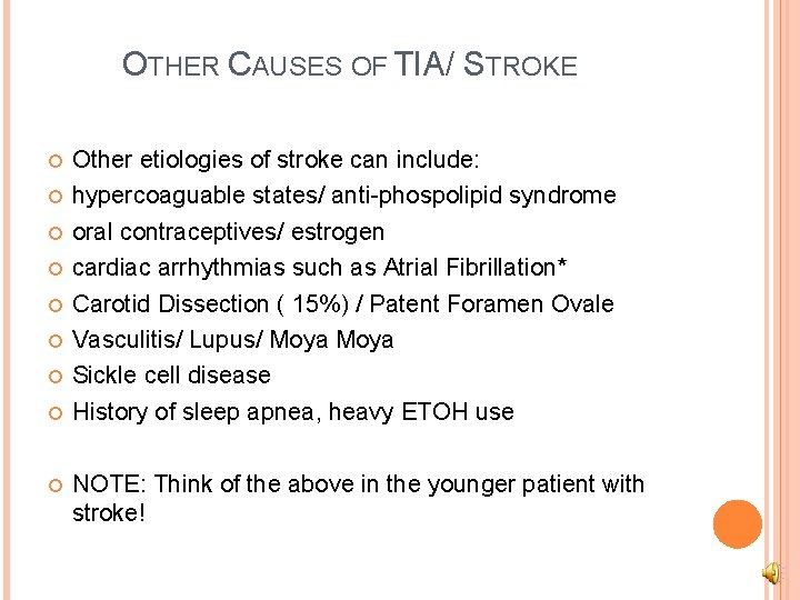 OTHER CAUSES OF TIA/ STROKE Other etiologies of stroke can include: hypercoaguable states/ anti-phospolipid