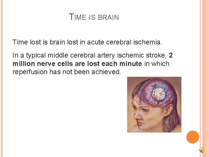 TIME IS BRAIN Time lost is brain lost in acute cerebral ischemia. In a