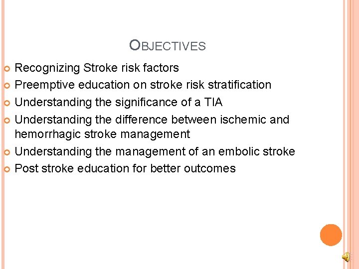 OBJECTIVES Recognizing Stroke risk factors Preemptive education on stroke risk stratification Understanding the significance