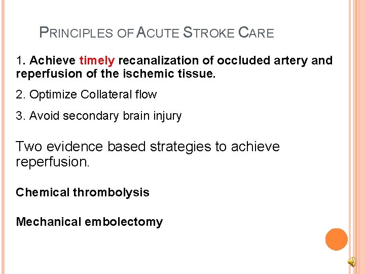 PRINCIPLES OF ACUTE STROKE CARE 1. Achieve timely recanalization of occluded artery and reperfusion