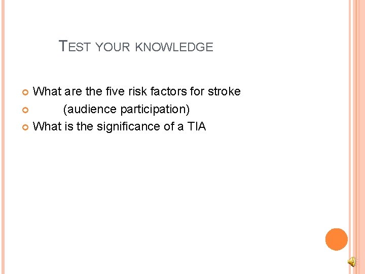 TEST YOUR KNOWLEDGE What are the five risk factors for stroke (audience participation) What