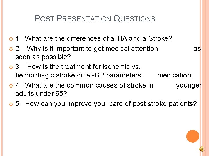 POST PRESENTATION QUESTIONS 1. What are the differences of a TIA and a Stroke?