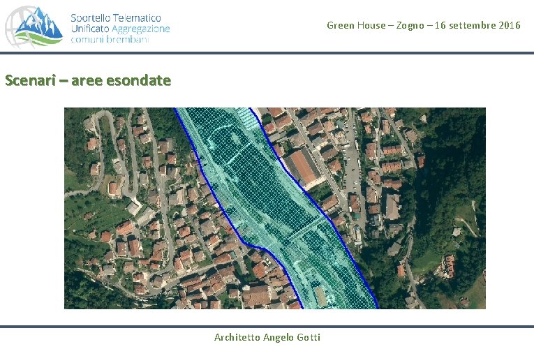 Green House – Zogno – 16 settembre 2016 Scenari – aree esondate Architetto Angelo