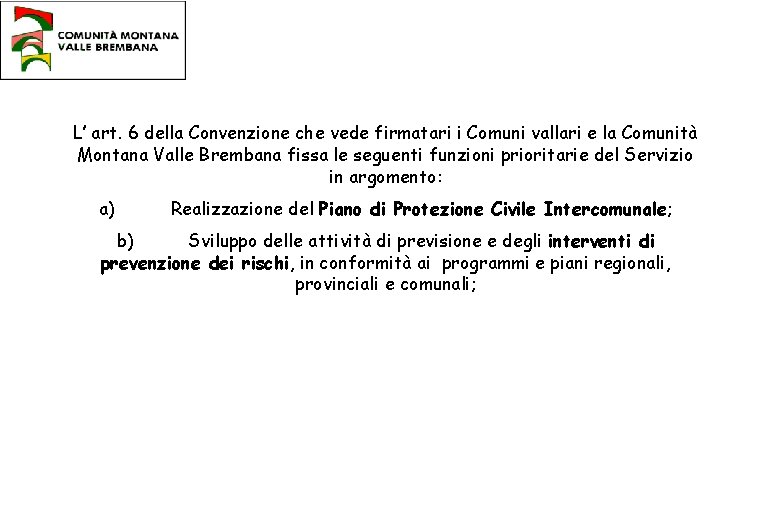 L’ art. 6 della Convenzione che vede firmatari i Comuni vallari e la Comunità