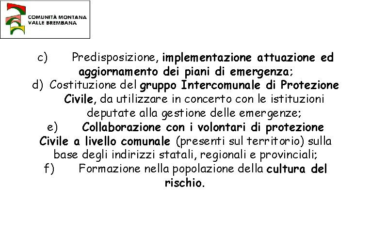 c) Predisposizione, implementazione attuazione ed aggiornamento dei piani di emergenza; d) Costituzione del gruppo