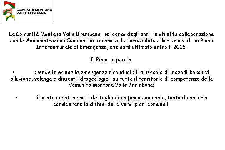 La Comunità Montana Valle Brembana nel corso degli anni, in stretta collaborazione con le