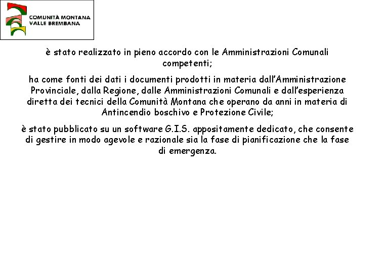 è stato realizzato in pieno accordo con le Amministrazioni Comunali competenti; ha come fonti