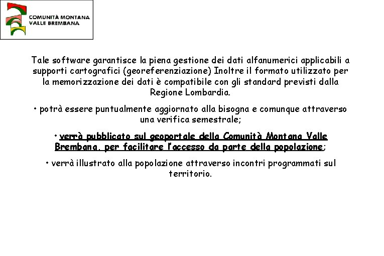 Tale software garantisce la piena gestione dei dati alfanumerici applicabili a supporti cartografici (georeferenziazione)