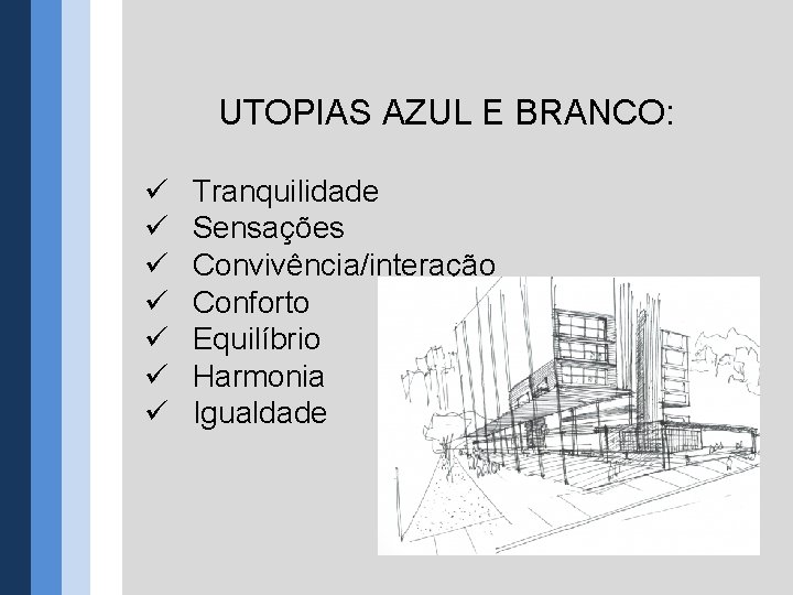 UTOPIAS AZUL E BRANCO: ü ü ü ü Tranquilidade Sensações Convivência/interação Conforto Equilíbrio Harmonia